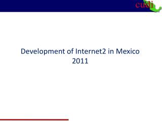 Development of Internet2 in Mexico 2011