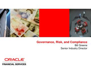 Governance, Risk, and Compliance Bill Greene Senior Industry Director