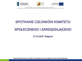 SPOTKANIE CZŁONKÓW KOMITETU SPOŁECZNEGO I ZARZĄDZAJĄCEGO 27.04.2009 Mrągowo