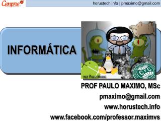 PROF PAULO MAXIMO, MSc pmaximo@gmail horustech facebook/professor.maximvs
