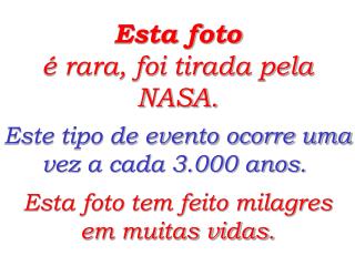 Esta foto é rara, foi tirada pela NASA.