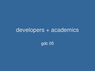 developers + academics