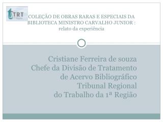 Cristiane Ferreira de souza Chefe da Divisão de Tratamento de Acervo Bibliográfico