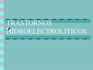 TRASTORNOS HIDROELECTROLITICOS