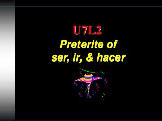 Preterite of ser, ir, &amp; hacer