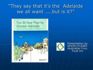 “They say that it’s the Adelaide we all want …..but is it?”