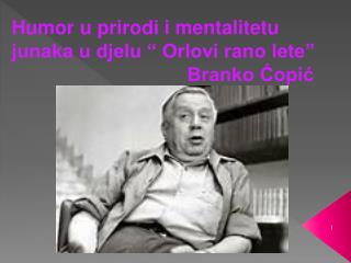 Humor u prirodi i mentalitetu junaka u djelu “ Orlovi rano lete” 					Branko Ćopić