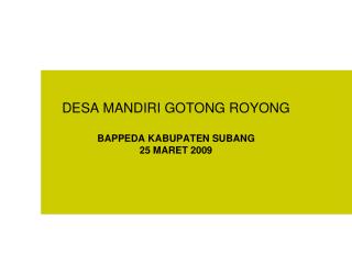 DESA MANDIRI GOTONG ROYONG BAPPEDA KABUPATEN SUBANG 25 MARET 2009