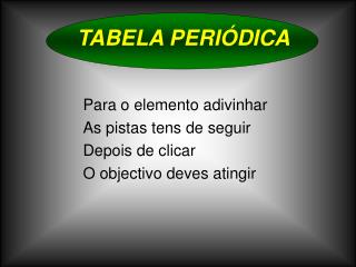 Para o elemento adivinhar As pistas tens de seguir Depois de clicar O objectivo deves atingir