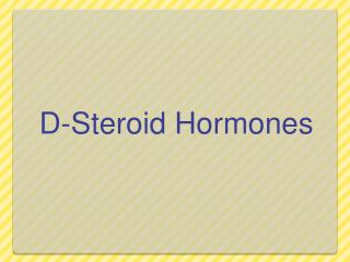 D-Steroid Hormones