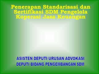 Penerapan Standarisasi dan Sertifikasi SDM Pengelola Koperasi Jasa Keuangan