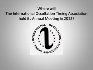 Where will The International Occultation Timing Association hold its Annual Meeting in 2012?