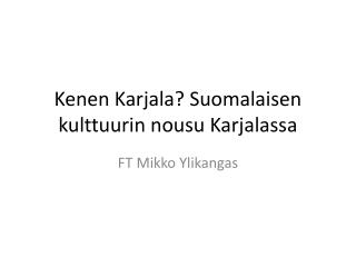 Kenen Karjala? Suomalaisen kulttuurin nousu Karjalassa