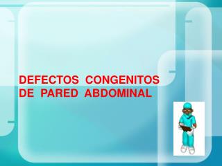 DEFECTOS CONGENITOS DE PARED ABDOMINAL