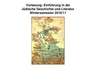 Vorlesung: Einf ührung in die Jüdische Geschichte und Literatur Wintersemester 2010/11