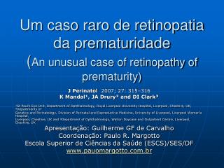 Um caso raro de retinopatia da prematuridade ( An unusual case of retinopathy of prematurity)