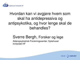 Sverre Bergh, Forsker og lege Alderspsykiatrisk Forskningssenter, Sykehuset Innlandet HF