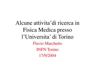 Alcune attivita’di ricerca in Fisica Medica presso l’Universita’ di Torino