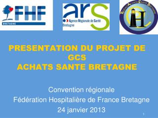 PRESENTATION DU PROJET DE GCS ACHATS SANTE BRETAGNE