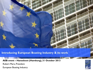 AEB event – Hanseboot (Hamburg), 31 October 2013 Robert Marx, President European Boating Industry
