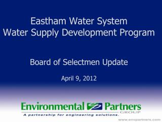 Eastham Water System Water Supply Development Program Board of Selectmen Update April 9, 2012