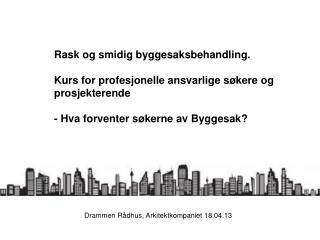 Drammen Rådhus, Arkitektkompaniet 18.04.13