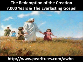 The Redemption of the Creation 7,000 Years &amp; The Everlasting Gospel
