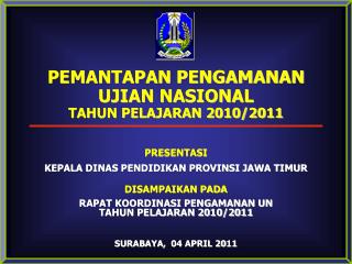 PEMANTAPAN PENGAMANAN UJIAN NASIONAL TAHUN PELAJARAN 2010/2011 PRESENTASI