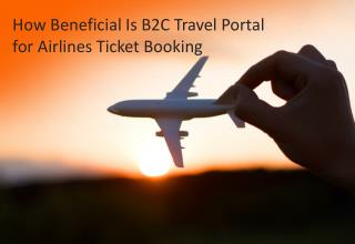 How Beneficial Is B2C Travel Portal for Airlines Ticket Book
