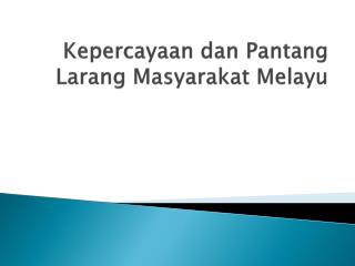 Kepercayaan dan Pantang Larang Masyarakat Melayu