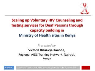 Presented by Victoria Kisaakye Kanobe , Regional AIDS Training Network, Nairobi, Kenya