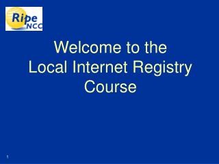 Welcome to the Local Internet Registry Course