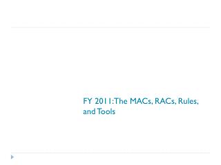 FY 2011:The MACs, RACs, Rules, and Tools