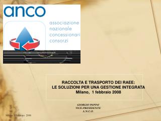 RACCOLTA E TRASPORTO DEI RAEE: LE SOLUZIONI PER UNA GESTIONE INTEGRATA Milano, 1 febbraio 2008