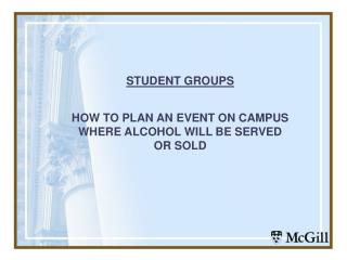 STUDENT GROUPS HOW TO PLAN AN EVENT ON CAMPUS WHERE ALCOHOL WILL BE SERVED OR SOLD