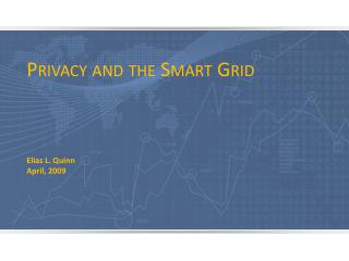 Privacy and the Smart Grid Elias L. Quinn April, 2009