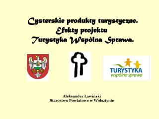 Cysterskie produkty turystyczne. Efekty projektu Turystyka Wspólna Sprawa.