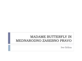 MADAME BUTTERFLY IN MEDNARODNO ZASEBNO PRAVO