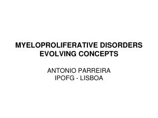 MYELOPROLIFERATIVE DISORDERS EVOLVING CONCEPTS