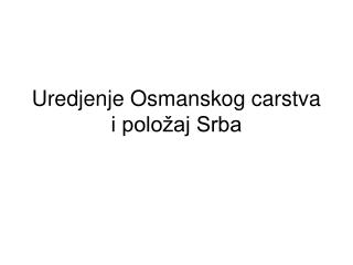 Uredjenje Osmanskog carstva i položaj Srba