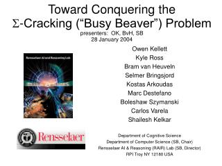 Toward Conquering the -Cracking (“ Busy Beaver”) Problem presenters: OK, BvH, SB 28 January 2004