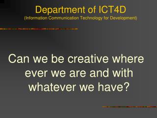 Department of ICT4D (Information Communication Technology for Development)
