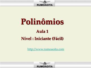 Polinômios Aula 1 Nível : Iniciante (Fácil)