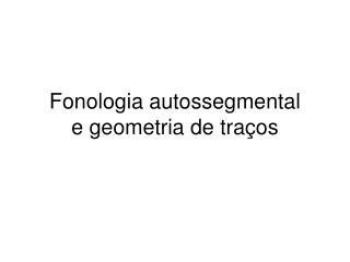 Fonologia autossegmental e geometria de traços