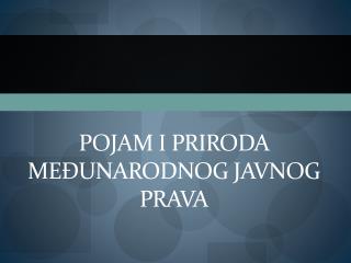 POJAM I PRIRODA MEĐUNARODNOG JAVNOG PRAVA