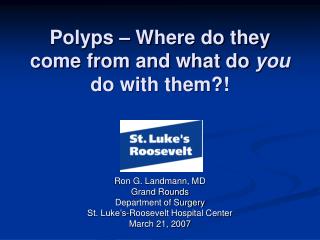 Polyps – Where do they come from and what do you do with them?!