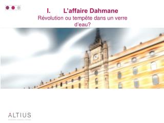 I.	L’affaire Dahmane Révolution ou tempête dans un verre d’eau?