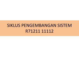 SIKLUS PENGEMBANGAN SISTEM R71211 11112