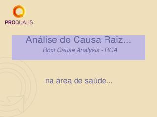 Análise de Causa Raiz... Root Cause Analysis - RCA