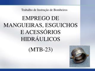 EMPREGO DE MANGUEIRAS, ESGUICHOS E ACESSÓRIOS HIDRÁULICOS (MTB-23)
